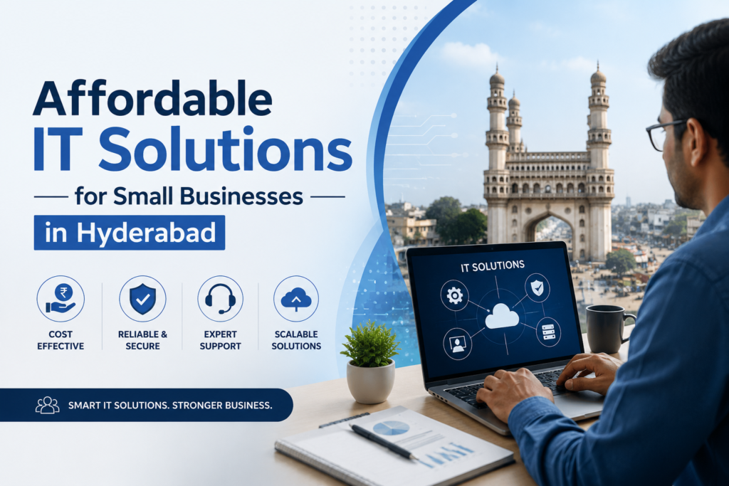 Affordable IT Solutions for Small Businesses in Hyderabad
